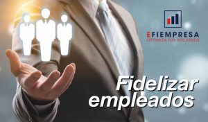 8 Consejos Para Fidelizar Empleados En Tu Empresa